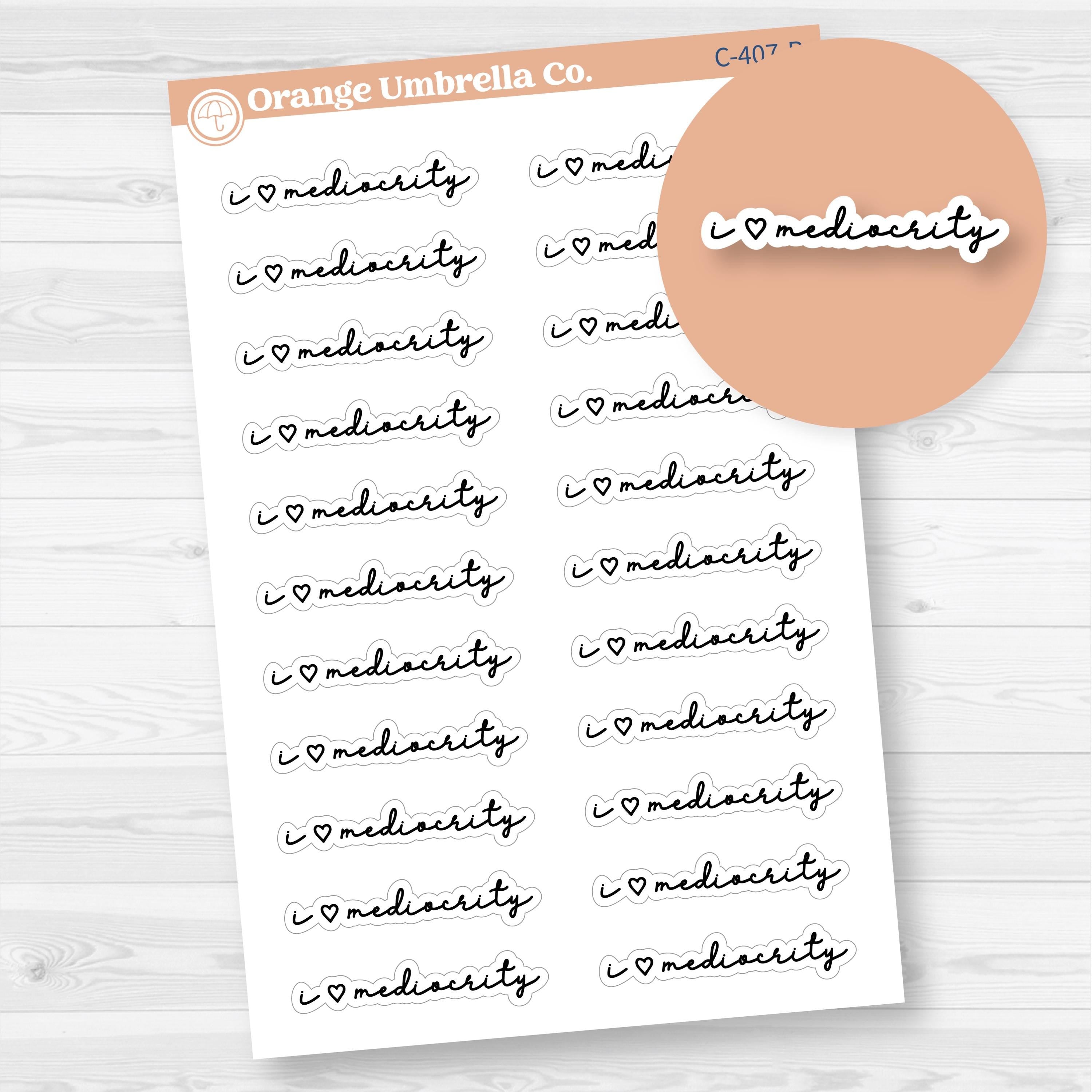 I love Mediocrity; Spazz Quotes Planner Stickers | C-407-B