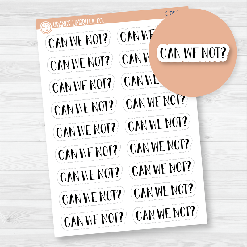 Can We Not? Humorous Spazz Quote Script Planner Stickers | C-003-B