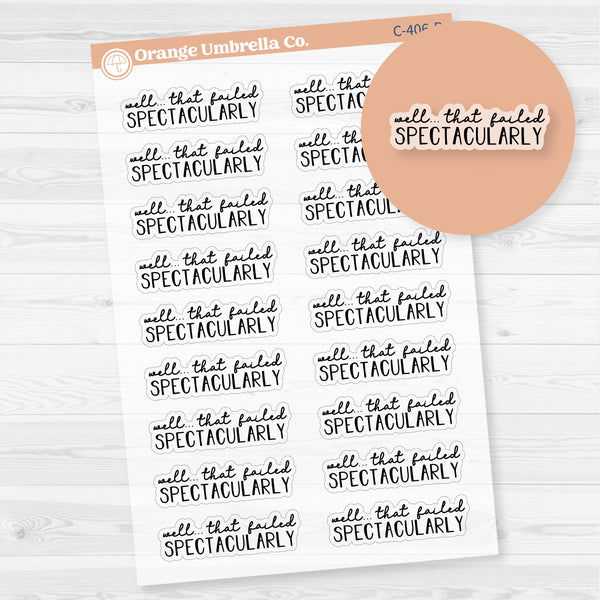 Well That Failed Spectacularly, Spazz Quotes Planner Stickers | Clear Matte | C-406-BCM