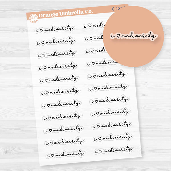 I love Mediocrity; Spazz Quotes Planner Stickers | Clear Matte | C-407-BCM