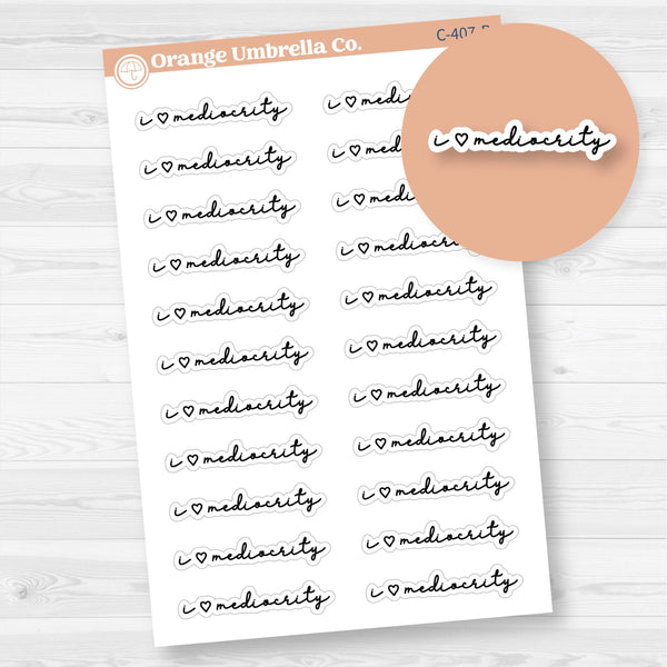 I love Mediocrity; Spazz Quotes Planner Stickers | C-407-B