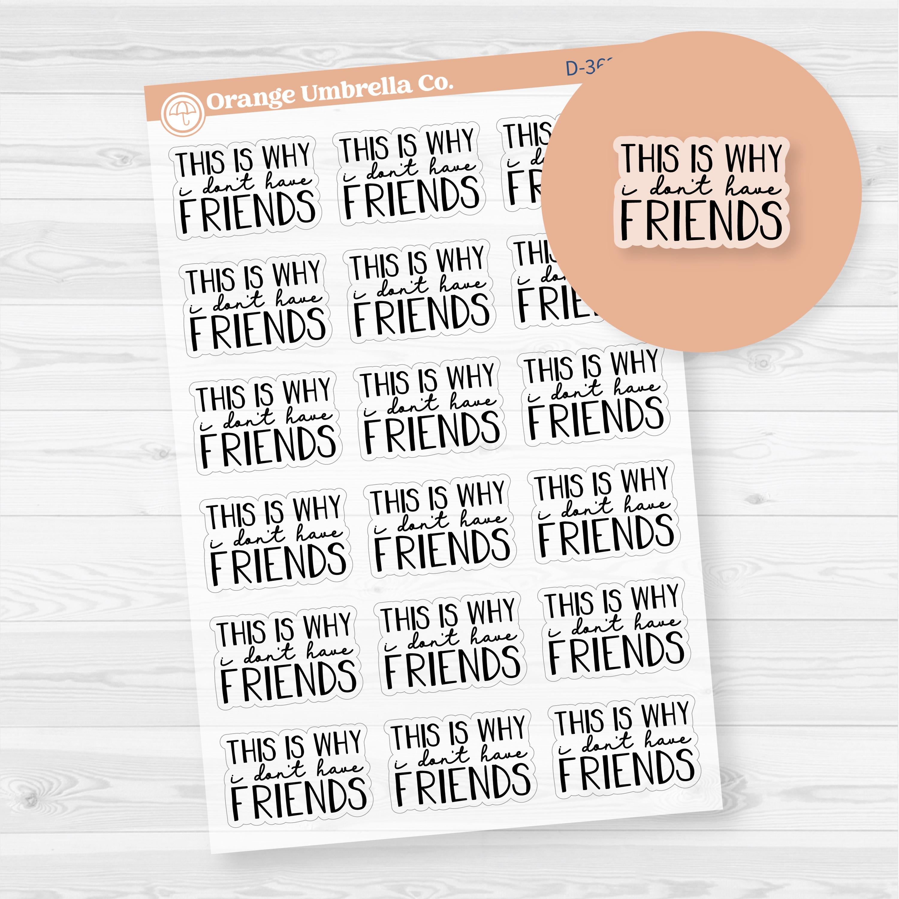 This is why I don't have Friends | Hand lettered Snarky Spazz Quotes Planner Stickers | Clear Matte | D-362-BCM