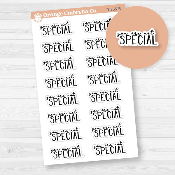 You are not special | Hand Lettered Snarky Spazz Quotes Planner Stickers | D-365-B
