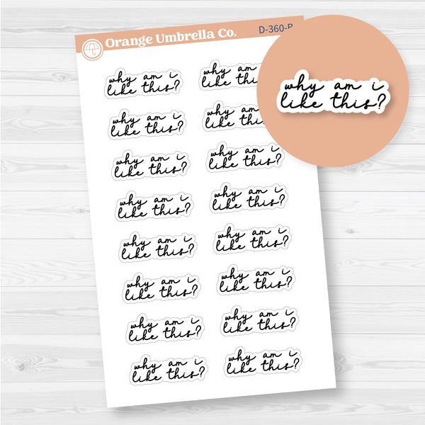 Why Am I like This | Snarky Spazz Quotes Planner Stickers | D-360-B