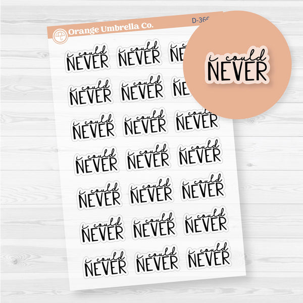 I Could Never | Hand Lettered Snarky Spazz Quotes Planner Stickers | Clear Matte | D-366-BCM