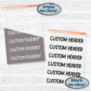 NEW Custom Header Script Planner Sticker | Clear Matte | Choose Your Font & Color | * 1 Word/Phrase per sheet* | customheader-cm