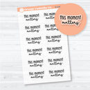 This Moment Matters Clear Matte Motivational Quote Labels | Deco Planner Stickers | D-376-BCM