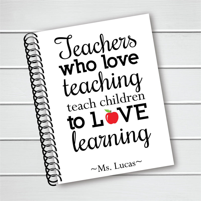Teachers Who Love Teaching Cover - Personalized Custom Spiral Journal Notebook | NB-015