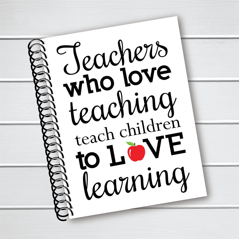Teachers Who Love Teaching Cover - Spiral Journal Notebook | NB-009