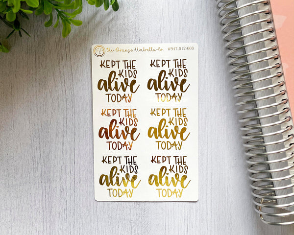 Kept The Kids Alive Today Humorous Quote Script Planner Stickers | F7 Foil  | D-025-F
