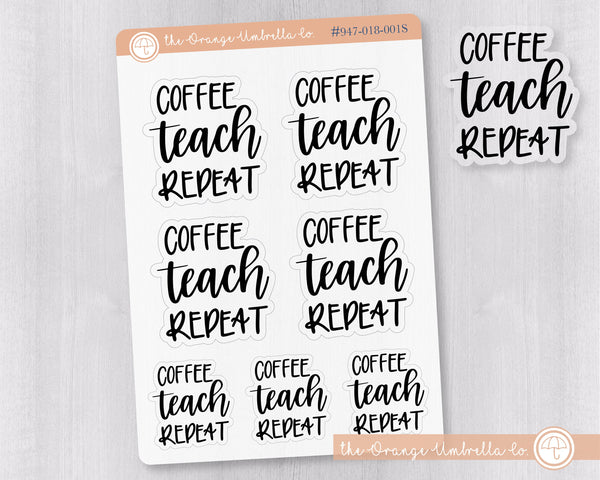 Coffee, Teach, Repeat Humorous Quote Script Planner Stickers | F7 Clear Matte | D-026-BCM