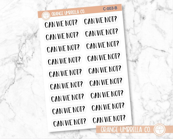 Can We Not? Humorous Spazz Quote Script Planner Stickers | C-003-B