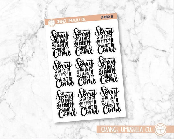 Sorry I'm Late I Didn't Want to Come Humorous Quote Script Planner Stickers | D-092-B