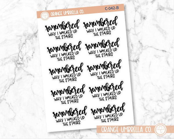 CLEARANCE | Remembered Why I Walked Up The Stairs Humorous Quote Script Planner Stickers | F7 | C-042-B