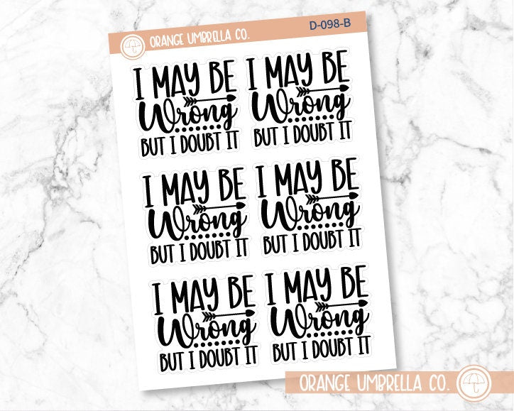 I May Be Wrong But I Doubt It Humorous Quote Script Planner Stickers | D-098-B