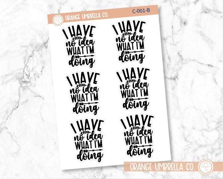 I Have No Idea What I Am Doing Humorous Quote Script Planner Stickers | C-001-B