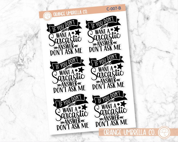 CLEARANCE | If You Don't Want A Sarcastic Answer Don't Ask Me! Humorous Quote Script Planner Stickers | C-007-B